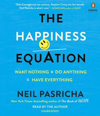 The Happiness Equation: Want Nothing + Do Anything = Have Everything - Pasricha, Neil (Read by)