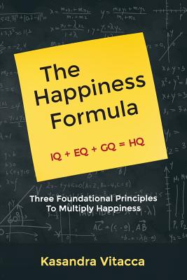 The Happiness Formula: Three Foundational Principles to Multiply Happiness - Vitacca, Kasandra