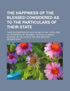 The Happiness of the Blessed: Considered as to the Particulars of Their State: Their Recognition of Each Other in That State