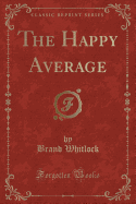 The Happy Average (Classic Reprint)