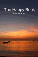The Happy Book Landscapes: A Picture Book Gift for Seniors with Dementia or Alzheimer's Patients. Colourful Landscape Photos with Short Positive Affirmation Quotes in Large Print.