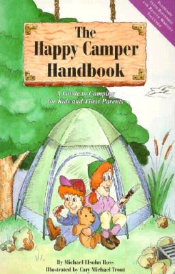 The Happy Camper Handbook: A Guide to Camping for Kids and Their Parents - Ross, Michael Elsohn