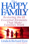 The Happy Family: Restoring the 11 Essential Elements That Make Families Work