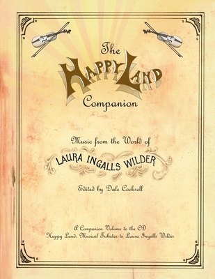The Happy Land Companion: Music from the World of Laura Ingalls Wilder - Cockrell, Dale (Editor)