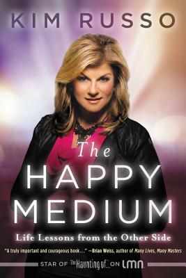 The Happy Medium: Life Lessons from the Other Side - Russo, Kim