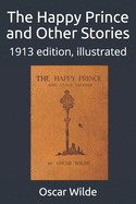 The Happy Prince and Other Stories: 1913 edition, illustrated