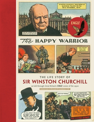 The Happy Warrior: The Life Story of Sir Winston Churchill as Told Through the Eagle Comic of the 1950's - Langworth, Richard M., and Colin Frewin & Associates