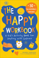 The Happy Workbook: A Kid's Activity Book for Dealing with Sadnessvolume 2