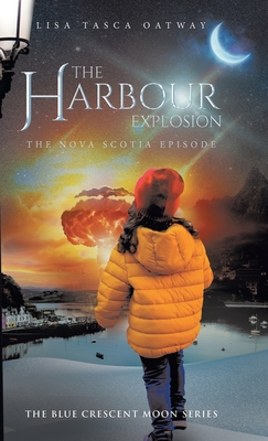 The Harbour Explosion: The Nova Scotia Episode - Oatway, Lisa Tasca