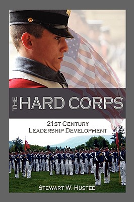 The Hard Corps, 21st Century Leadership Development - Husted, Stewart W