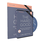 The Hard Good Study Guide with DVD: Showing Up When You Want to Shut Down