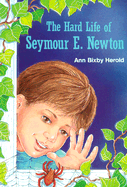 The Hard Life of Seymour E. Newton - Herold, Ann Bixby