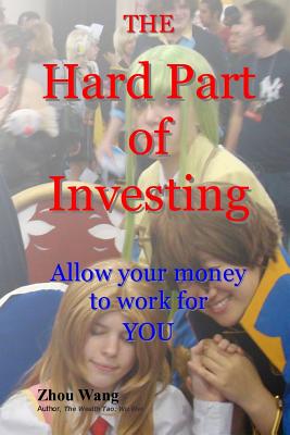 THE Hard Part of Investing: Allow your money to work for you - Wang, Zhou