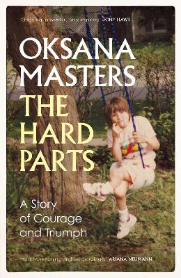 The Hard Parts: A Story of Courage and Triumph - Masters, Oksana