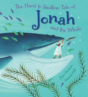 The Hard to Swallow Tale of Jonah and the Whale - Denham, Joyce