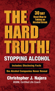 The Hard Truth! Stopping Alcohol!, Living Alcohol Free on an Intoxicated Earth