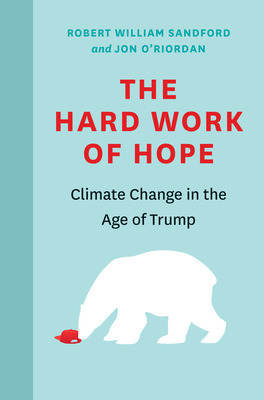 The Hard Work of Hope: Climate Change in the Age of Trump - O'Riordan, Jon, Dr.
