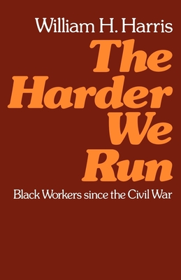 The Harder We Run: Black Workers Since the Civil War - Harris, William H