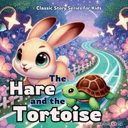 The Hare and the Tortoise: Classic Story Series for Kids