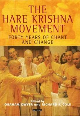 The Hare Krishna Movement: Forty Years of Chant and Change - Dwyer, Graham, and Cole, Richard J