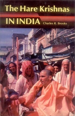 The Hare Krishnas in India - Brooks, Charles R.