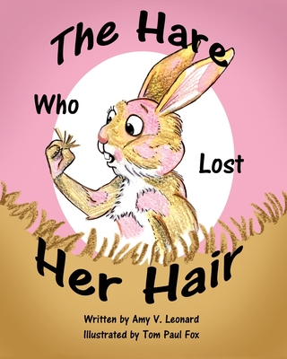 The Hare Who Lost Her Hair - Leonard, Amy V