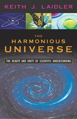 The Harmonious Universe: The Beauty and Unity of Scientific Understanding - Laidler, Keith J