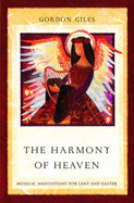 The Harmony of Heaven: Musical Meditations for Lent and Easter