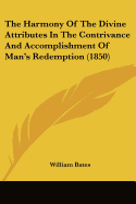 The Harmony Of The Divine Attributes In The Contrivance And Accomplishment Of Man's Redemption (1850)