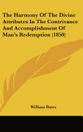The Harmony of the Divine Attributes in the Contrivance and Accomplishment of Man's Redemption (1850)