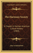 The Harmony Society: A Chapter in German American Culture History (1904)