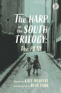 The Harp in the South Trilogy: the play: Parts One and Two