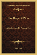 The Harp of Zion: A Collection of Poems, Etc.