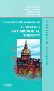 The Harriet Lane Handbook of Pediatric Antimicrobial Therapy: Mobile Medicine Series