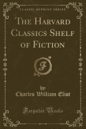The Harvard Classics Shelf of Fiction (Classic Reprint)