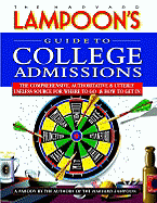 The Harvard Lampoon's Guide to College Admissions: The Comprehensive, Authoritative & Utterly Useless Source for Where to Go and How to Get in