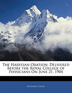The Harveian Oration: Delivered Before the Royal College of Physicians on June 21, 1904