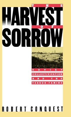 The Harvest of Sorrow: Soviet Collectivization and the Terror-Famine - Conquest, Robert