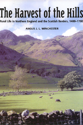 The Harvest of the Hills: Rural Life in Northern England and the Scottish Borders - Winchester, Angus J L