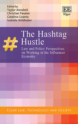 The Hashtag Hustle: Law and Policy Perspectives on Working in the Influencer Economy - Annabell, Taylor (Editor), and Fieseler, Christian (Editor), and Goanta, Catalina (Editor)