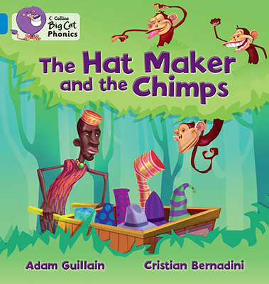 The Hat Maker and the Chimps: Band 04/Blue - Guillain, Adam, and Collins Big Cat (Prepared for publication by)