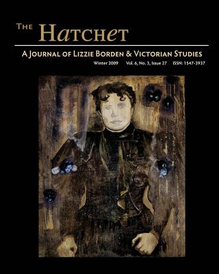 The Hatchet: A Journal of Lizzie Borden and Victorian Studies, Vol. 6, No. 3, Issue 27 - Koorey, Stefani