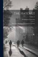 The Hatchet: Being The ... Year Book Of Washington University; Volume 14
