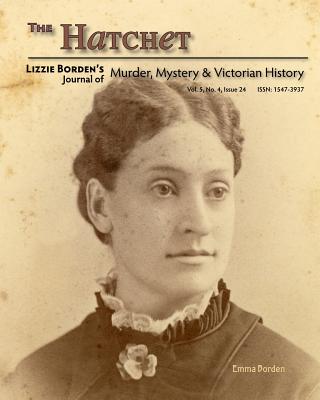 The Hatchet: Lizzie Borden's Journal Of Murder, Mystery & Victorian History, Vol. 5, No. 4, Issue 24 - Koorey, Stefani