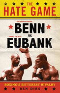 The Hate Game: Benn, Eubank and British Boxing's Bitterest Rivalry - Dirs, Ben