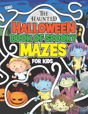 The Haunted Halloween Book Of Spooky Mazes For Kids: Kids Halloween Maze Book of Logical Activity Puzzles For Kids age 8 - 12 - Publishing, Herbert