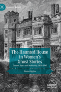 The Haunted House in Women's Ghost Stories: Gender, Space and Modernity, 1850-1945