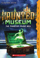 The Haunted Museum #2: The Phantom Music Box: (a Hauntings Novel)