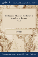 The Haunted Palace: Or, the Horrors of Ventoliene: A Romance; Vol. II