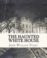 The Haunted White House